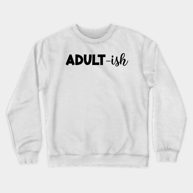 ADULT-ish Funny Saying Funny Statement Crewneck Sweatshirt by Designcompany